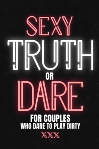 Cover for Play with Me Press · Sexy Truth Or Dare For Couples Who Dare To Play Dirty (Paperback Book) (2019)