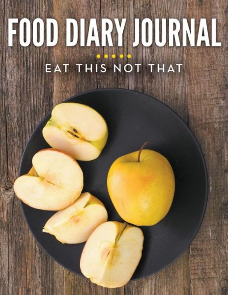 Cover for Speedy Publishing Llc · Food Diary Journal: Eat This Not That (Paperback Book) (2015)