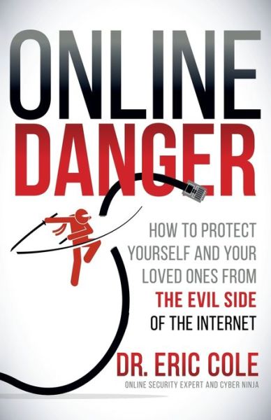 Cover for Dr. Eric Cole · Online Danger: How to Protect Yourself and Your Loved Ones From the Evil Side of the Internet (Paperback Book) (2018)