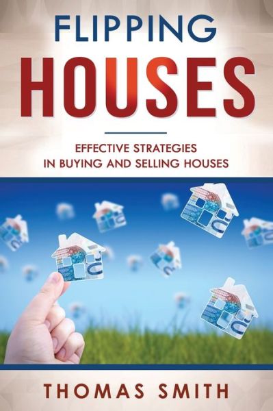 Flipping Houses - Thomas Smith - Books - Independently Published - 9781709434334 - November 18, 2019