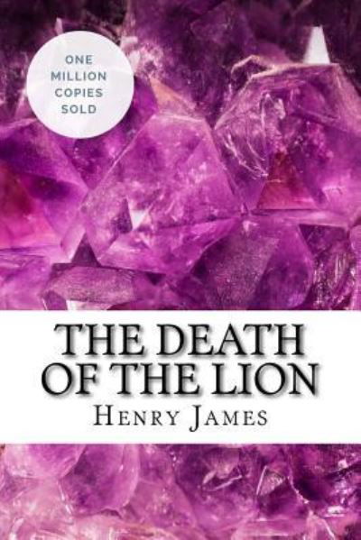 The Death of the Lion - Henry James - Livros - Createspace Independent Publishing Platf - 9781717044334 - 15 de abril de 2018