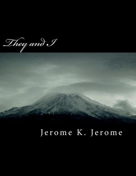 They and I - Jerome K Jerome - Bücher - Createspace Independent Publishing Platf - 9781724581334 - 30. Juli 2018