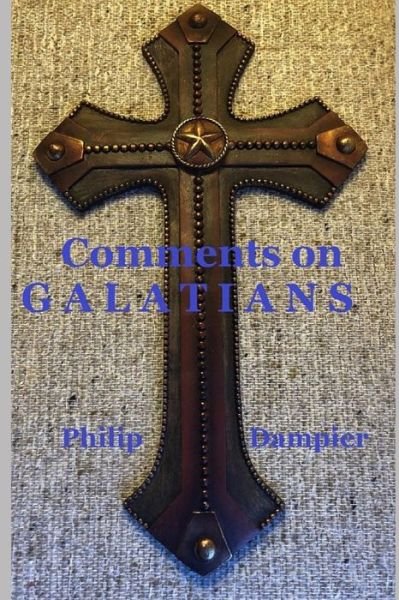 Comments on Galatians - Philip Dampier - Książki - Independently Published - 9781726769334 - 26 października 2018