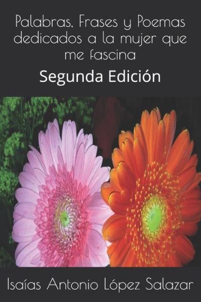 Palabras, Frases Y Poemas Dedicados a la Mujer Que Me Fascina - L - Livros - Independently Published - 9781728806334 - 15 de outubro de 2018