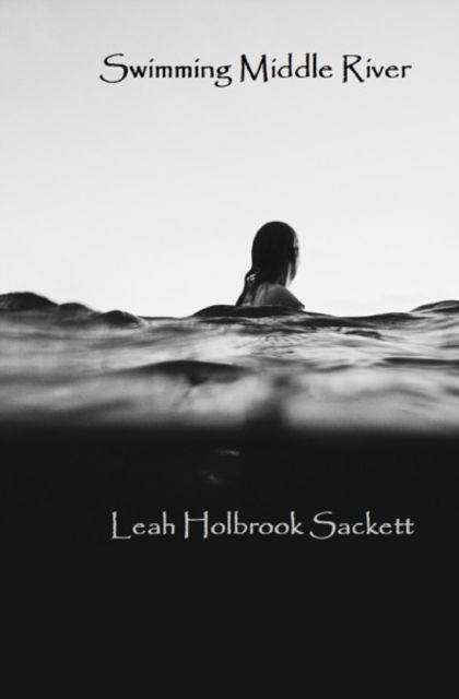 Cover for Leah Holbrook Sackett · Swimming Middle River: A Book of Short Stories (Paperback Book) (2020)