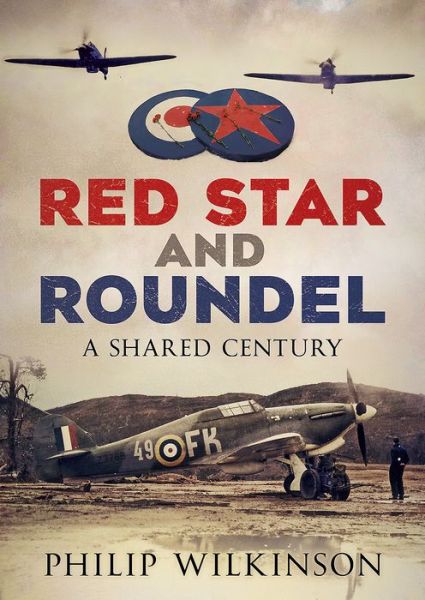 Cover for Philip Wilkinson · Red Star and Roundel: A Shared Century (Innbunden bok) (2019)