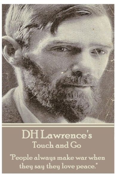 Cover for D.h. Lawrence · D.h. Lawrence - Touch and Go: &quot;People Always Make War when They Say They Love Peace.&quot; (Paperback Book) (2013)