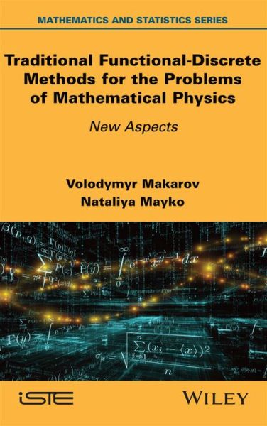 Traditional Functional-Discrete Methods for the Problems of Mathematical Physics: New Aspects - - Books - ISTE Ltd and John Wiley & Sons Inc - 9781786309334 - March 11, 2024