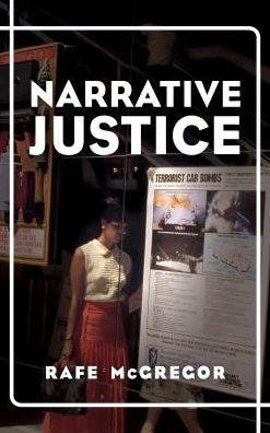 Cover for McGregor, Rafe, Lecturer in Criminology, Leeds Trinity University · Narrative Justice (Inbunden Bok) (2018)