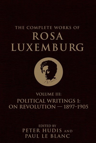 Cover for Rosa Luxemburg · The Complete Works of Rosa Luxemburg Volume III: Political Writings 1, On Revolution 1897–1905 - The Complete Works of Rosa Luxemburg (Hardcover Book) (2019)