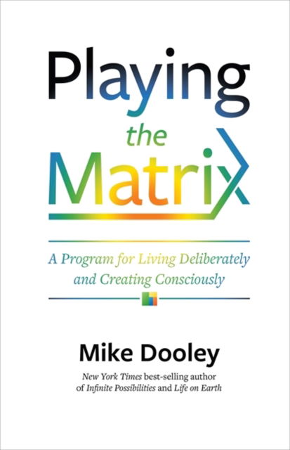 Playing the Matrix: A Program for Living Deliberately and Creating Consciously - Mike Dooley - Livres - Hay House UK Ltd - 9781788178334 - 23 juillet 2019