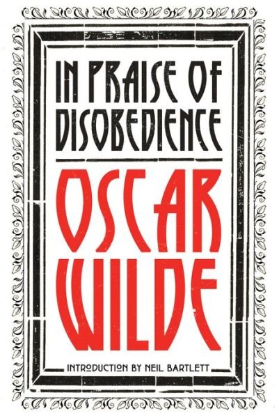In Praise of Disobedience: The Soul of Man Under Socialism and Other Writings - Revolutions - Oscar Wilde - Books - Verso Books - 9781788730334 - November 13, 2018