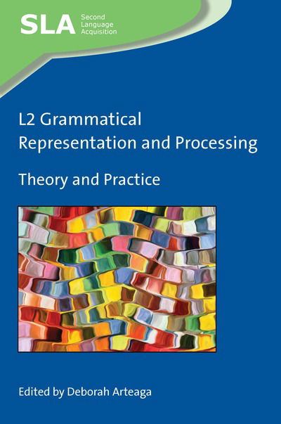 L2 Grammatical Representation and Processing: Theory and Practice - Second Language Acquisition - Deborah Arteaga - Livros - Multilingual Matters - 9781788925334 - 19 de setembro de 2019