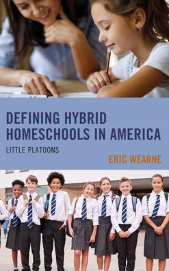 Cover for Eric Wearne · Defining Hybrid Homeschools in America: Little Platoons (Hardcover Book) (2020)