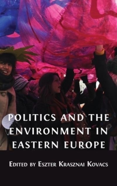 Cover for Eszter Krasznai Kovacs · Politics and the Environment in Eastern Europe (Innbunden bok) (2021)