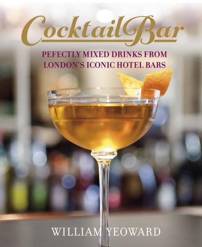 Cover for William Yeoward · Cocktail Bar: Perfectly Mixed Drinks from London's Iconic Hotel Bars (Hardcover Book) (2025)