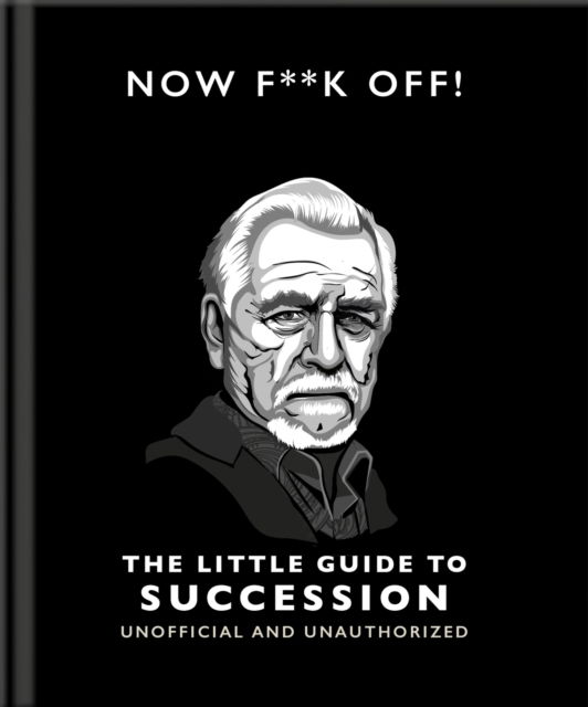 Now F**k Off!: The Little Guide to Succession - Orange Hippo! - Books - Headline Publishing Group - 9781800696334 - September 12, 2024