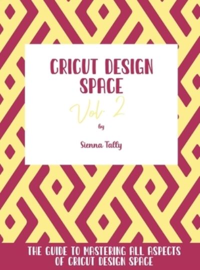 Cover for Sienna Tally · Cricut Design Space Vol.2 (Hardcover Book) (2021)