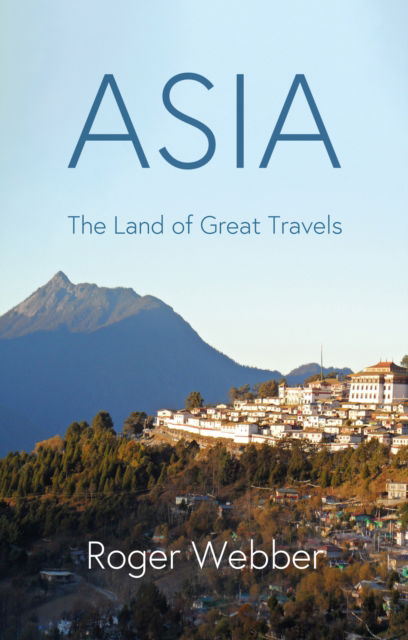 Cover for Roger Webber · ASIA: The Land of Great Travels (Paperback Book) (2024)