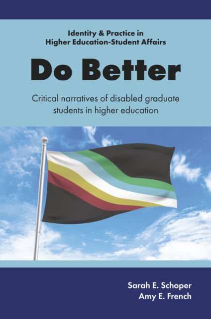 Cover for Schoper, Sarah E. (Lindenwood University, USA) · Do Better: Critical Narratives of Disabled Graduate Students in Higher Education - Identity &amp; Practice in Higher Education-Student Affairs (Hardcover Book) (2025)