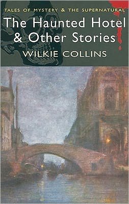 Cover for Wilkie Collins · The Haunted Hotel &amp; Other Stories - Tales of Mystery &amp; The Supernatural (Paperback Book) (2006)