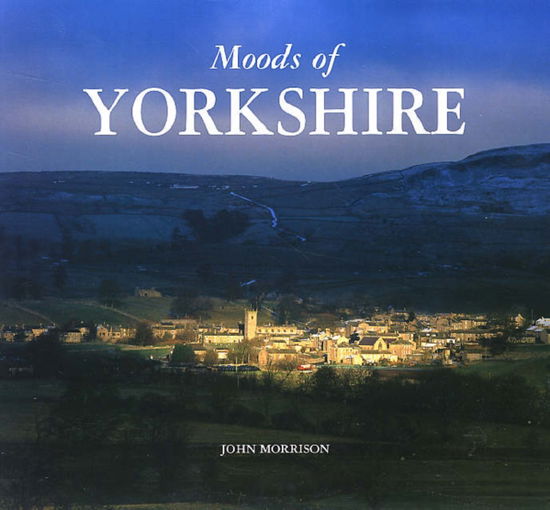 Cover for John Morrison · Moods of Yorkshire (Hardcover Book) (2006)