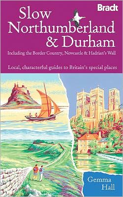 Cover for Gemma Hall · Bradt Travel Guides: Slow Northumberland &amp; Durham: Including the Border Country, Newcastle &amp; Hadrian´s Wall (Book) [1st edition] (2012)