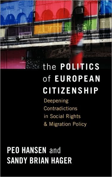 Cover for Peo Hansen · The Politics of European Citizenship: Deepening Contradictions in Social Rights and Migration Policy (Innbunden bok) (2010)