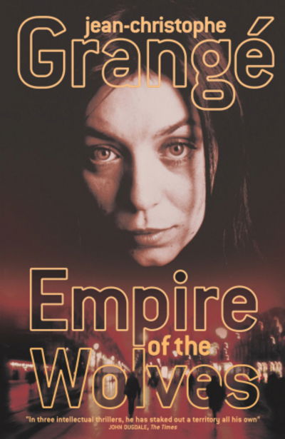 Empire of Wolves - Jean-Christophe Grange - Kirjat - Vintage Publishing - 9781846559334 - maanantai 13. lokakuuta 2014