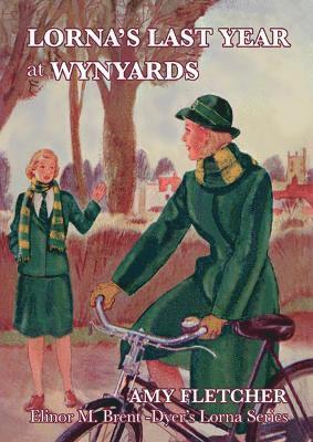 Cover for Amy Fletcher · Lorna's Last Year at Wynyards - Elinor Brent-Dyer's Lorna (Paperback Book) (2023)