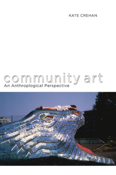 Cover for Kate Crehan · Community Art: An Anthropological Perspective (Paperback Book) (2011)