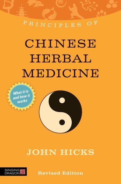 Cover for John Hicks · Principles of Chinese Herbal Medicine: What it is, how it works, and what it can do for you - Discovering Holistic Health (Paperback Book) [Revised edition] (2013)