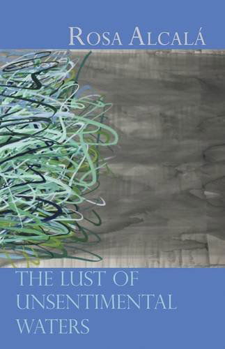 Cover for Rosa Alcala · The Lust of Unsentimental Waters (Paperback Bog) (2012)