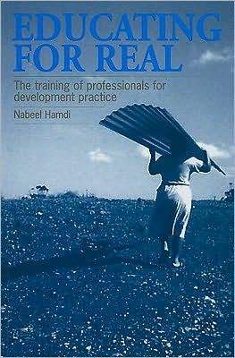 Cover for Nabeel Hamdi · Educating for Real: The training of professionals for development practice (Paperback Book) (1996)