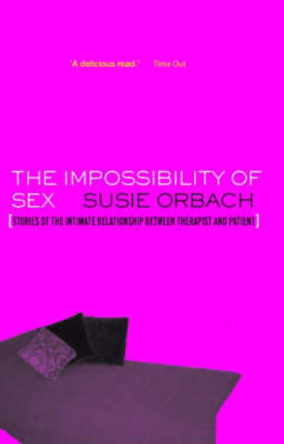 Cover for Susie Orbach · The Impossibility of Sex: Stories of the Intimate Relationship between Therapist and Client (Paperback Book) (2005)