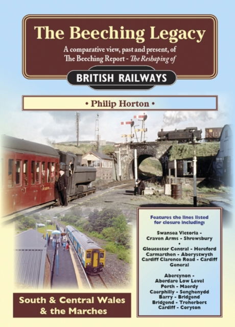 Cover for Philip Horton · The Beeching Legacy: A Comparative View, Past and Present of the Beeching Report (South &amp; Central Wales and The Marches) - Railway Heritage (Pocketbok) (2013)