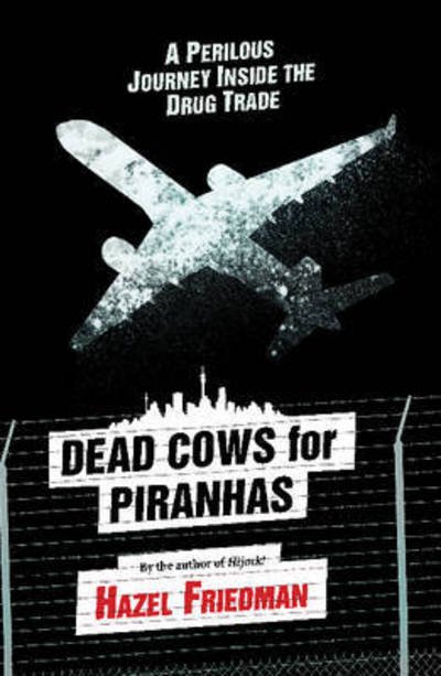 Cover for Hazel Friedman · Dead cows for piranhas: A perilous journey inside the drug trade (Paperback Book) (2014)