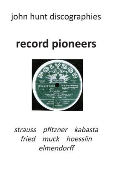 Cover for John Hunt · Record Pioneers - Richard Strauss, Hans Pfitzner, Oskar Fried, Oswald Kabasta, Karl Muck, Franz Von Hoesslin, Karl Elmendorff (Bog) (2017)