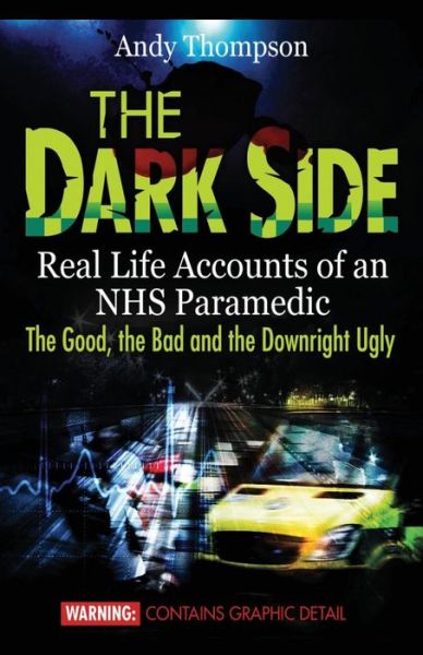 Cover for Andy Thompson · The Dark Side: Real Life Accounts of an NHS Paramedic the Good, the Bad and the Downright Ugly (Taschenbuch) (2014)