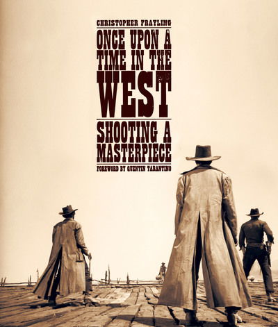 Cover for Christopher Frayling · Once Upon A Time In The West: Shooting a Masterpiece (Hardcover Book) (2019)