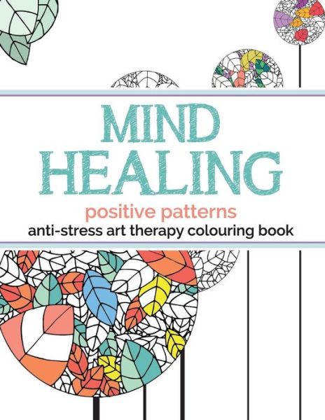 Cover for Christina Rose · Mind Healing Anti-stress Art Therapy Colouring Book: Positive Patterns (Paperback Book) (2015)