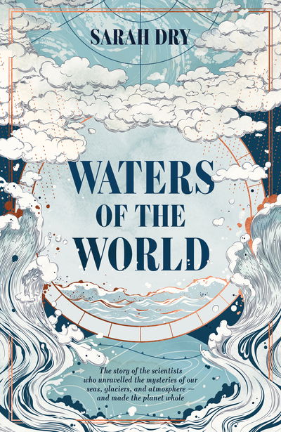 Cover for Sarah Dry · Waters of the World: the story of the climate in six remarkable lives (Hardcover Book) (2019)