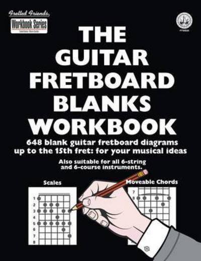 Cover for Tobe a Richards · The Guitar Fretboard Blanks Workbook: 648 Blank Guitar Fretboard Diagrams Up to the 15th Fret: For Your Musical Ideas - Workbook (Pocketbok) (2016)