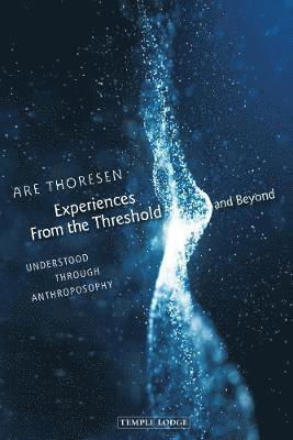 Cover for Are Thoresen · Experiences From the Threshold and Beyond: Understood Through Anthroposophy (Paperback Book) (2019)