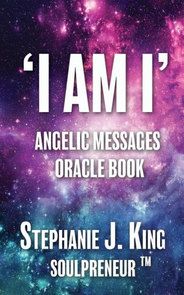 Cover for Stephanie J. King · I AM I Angelic Messages Oracle Book (Taschenbuch) (2019)