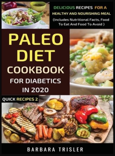 Cover for Barbara Trisler · Paleo Diet Cookbook For Diabetics In 2020 - Delicious Recipes For A Healthy And Nourishing Meal (Hardcover Book) (2020)