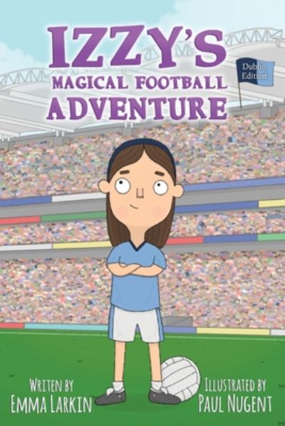 Cover for Emma Larkin · Izzy's Magical Football Adventure Dublin Edition (Paperback Book) (2019)