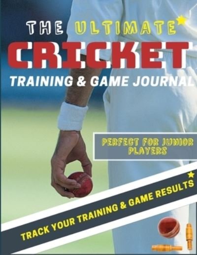 Cover for The Life Graduate Publishing Group · The Ultimate Cricket Training and Game Journal (Pocketbok) (2020)