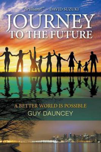 Cover for Guy Dauncey · Journey to the Future A Better World Is Possible (Book) (2015)