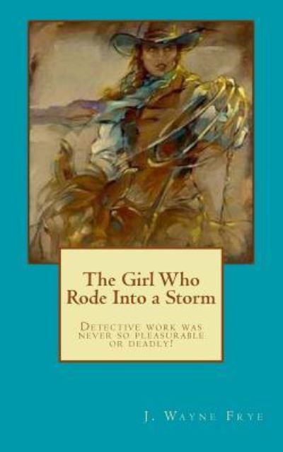 Cover for Wayne Frye · The Girl Who Rode Into a Storm (Pocketbok) (2017)